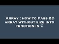 Array : how to Pass 2D array without size into function in C