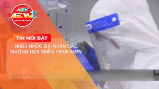 NHIỀU NƯỚC GHI NHẬN CÁC TRƯỜNG HỢP NHIỄM VIRUS HMPV