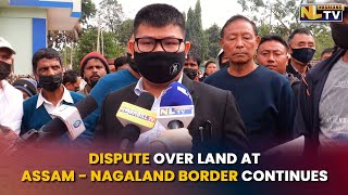 DISPUTE OVER LAND AT ASSAM - NAGALAND BORDER CONTINUES DESPITE HIGH COURT STAY ORDER