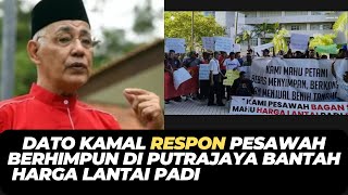 DATO KAMAL RESPON PESAWAH BERHIMPUN DI PUTRAJAYA BANTAH HARGA LANTAI PADI