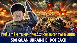 Nóng: Triều tiên tung “pháo khủng” đập nát Kursk: 10 cuộc phản công thất bại