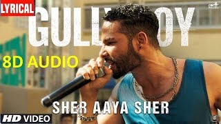 Sher Aaya Sher (8D Audio) Gully Boy Full Movie Songs