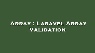 Array : Laravel Array Validation
