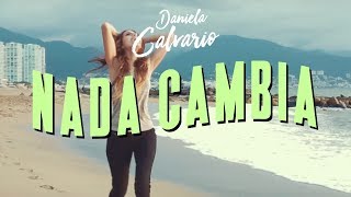 Daniela Calvario - Nada Cambia (VIDEO OFICIAL)