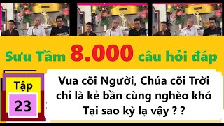 Tập 23: Vua cõi người, Chúa cõi trời chỉ là kẻ bần cùng nghèo khó ? - Sưu Tầm 8.000 câu hỏi đáp T/T