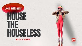 House The Houseless | Music & Action with Cole Williams - Ep 4