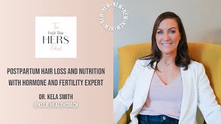 Postpartum hair loss and nutrition with hormone and fertility expert Dr. Kela Smith