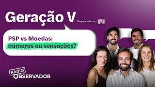 PSP vs Moedas: números ou sensações? | Geração V