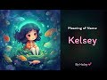 Meaning of girl name: Kelsey - Name History, Origin and Popularity