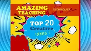 20 Creative Teaching Techniques that will blow your mind