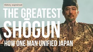 The Greatest Shogun: How One Man Unified Japan