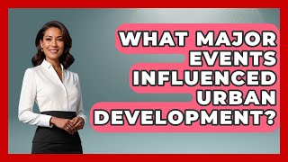 What Major Events Influenced Urban Development? - Firsts of the World