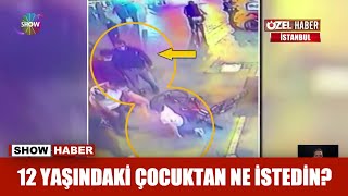 12 yaşındaki çocuktan ne istedin?