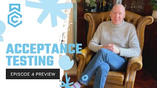 Acceptance Testing // Episode 4 Preview
