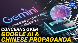 Pro-CCP Talking Points Appear in Google AI Bot Replies | China in Focus