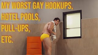 My Worst Gay Hookups, Hotel Pools, Pull-Ups, etc.