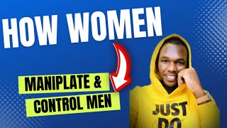 how women manipulate men | my woman controls me | Female manipulation
