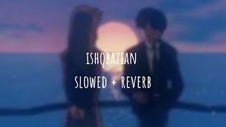 ishqbazian | Balraj | slowed + reverb