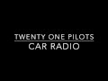 Twenty One Pilots - Car Radio Lyrics