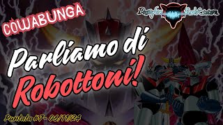 I robot di Go Nagai ed altri Robottoni: Un viaggio nella storia! - Cowabunga 06/11 #lideachetimanca