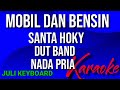 MOBIL DAN BENSIN - Santa hoky | karaoke nada pria | lirik