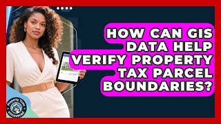 How Can GIS Data Help Verify Property Tax Parcel Boundaries? - Property Taxes Uncovered