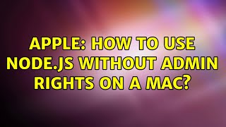 Apple: How to use Node.js without admin rights on a mac? (2 Solutions!!)
