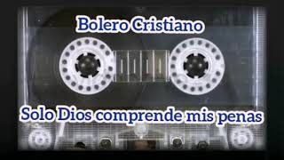 Bolero Cristiano// Solo Dios comprende mis penas// Canta:Rosita Sánchez