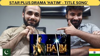 Pakistani Reaction On Star Plus Drama 'Hatim' - Opening Theme | Magical Journey with Hatim