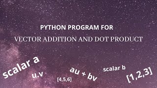 Python Program for Vector Addition and Dot Product | Linear Algebra | LA