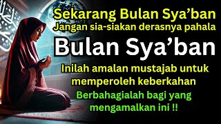 Amalan Sunnah Dibulan Sya'ban !! Inilah 8 Amalan Mustajab Yang Bisa Kamu Lakukan