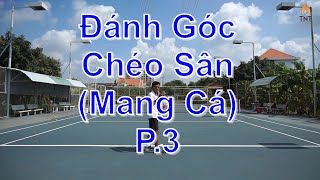 Hướng Dẫn Đánh Chéo Sân (Mang Cá) P.3