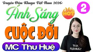 [Tập 2] ÁNH SÁNG CUỘC ĐỜI - Truyện Đời Thực Xã Hội Hay Nhất 2026 | Radio Đêm Thu Huệ