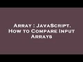 Array : JavaScript. How to Compare Input Arrays