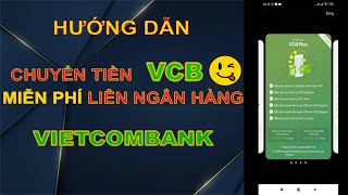 Chuyển Tiền Liên Ngân Hàng Miễn Phí Ngoài Vietconbank Trên VCB Digibank Với Gói Dịch Vụ VCB Plus