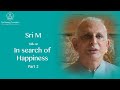 In Search of Happiness - Part 2/5 - by Sri M - Excerpt from the Talk in Victory Theatre, USA, 2018