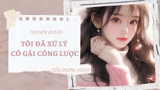 [AUDIO] ΤÔI ĐÃ XỬ LÝ CÔ GÁI CÔNG LƯỢC