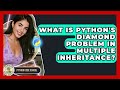What Is Python's Diamond Problem In Multiple Inheritance? - Python Code School