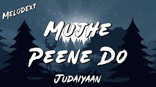 MUJHE PEENE DO Lyrics | Darshan Raval | Judaiyaan | Melodext