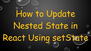 How to Update Nested State in React Using setState