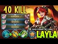 40 KILLS + SAVAGE!! LAYLA NEW 1 SHOT BUILD & EMBLEM IS BRUTAL DAMAGE 😱 - BUILD TOP 1 GLOBAL LAYLA