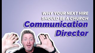 Why Your Next Hire Should Be A Church Communications Director