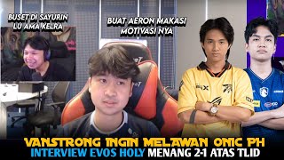 VANSTRONG : KITA MAU LAWAN ONIC PH - INTERVIEW EVOS HOLY SETELAH MENANG LAWAN TLID