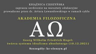 Akademia Filozoficzna - Georg Wilhelm Friedrich Hegel: twórca systemu idealizmu absolutnego
