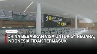 China bebaskan visa untuk 54 negara, Indonesia tidak termasuk