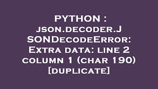 PYTHON : json.decoder.JSONDecodeError: Extra data: line 2 column 1 (char 190)