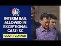 SC Hears Arguments To Grant Bail To Delhi CM Arvind Kejriwal In Liquor Policy Case | CNBC TV18