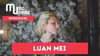 MusicUmpire INtroduces Luan Mei