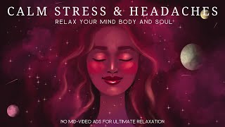 Soothing Music to Calm your Stress & Relieve Headaches | Relax your Mind, Body & Soul.