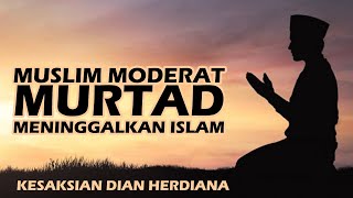 MUSLIM MODERAT MURTAD MENINGGALKAN ISLAM - KESAKSIAN DIAN HERDIANA Ahlus-Sunnah wal Jama'ah